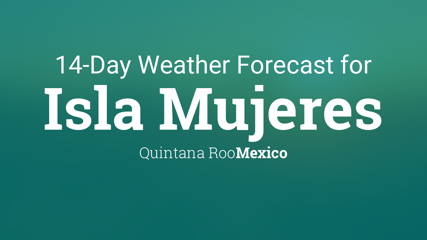 Isla Mujeres, Quintana Roo, Mexico 14 day weather forecast